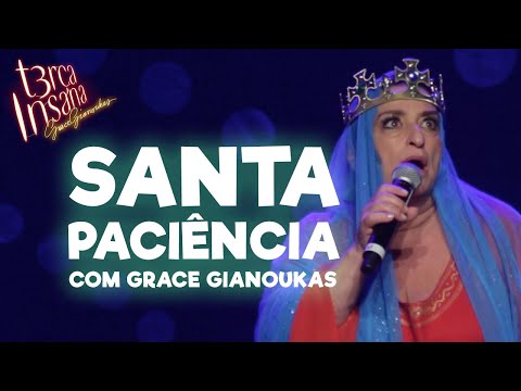 SANTA PACIÊNCIA - Com Grace Gianoukas - TERÇA INSANA 18 ANOS ESPECIAL