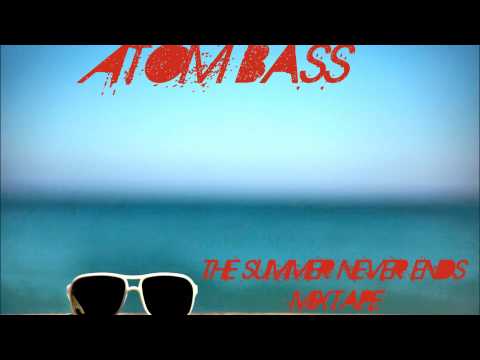 Atom Bass - The Summer Never Ends Mixtape