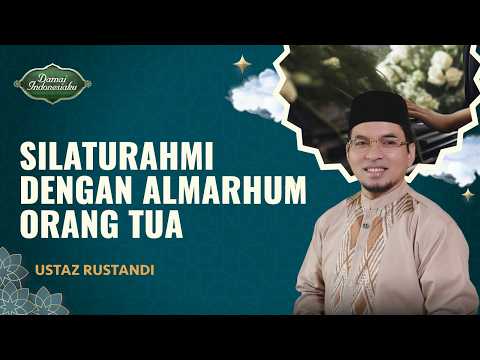 Cara Bersilaturahmi dengan Orang Tua yang Sudah Meninggal | Ustaz Rustandi - Damai Indonesiaku