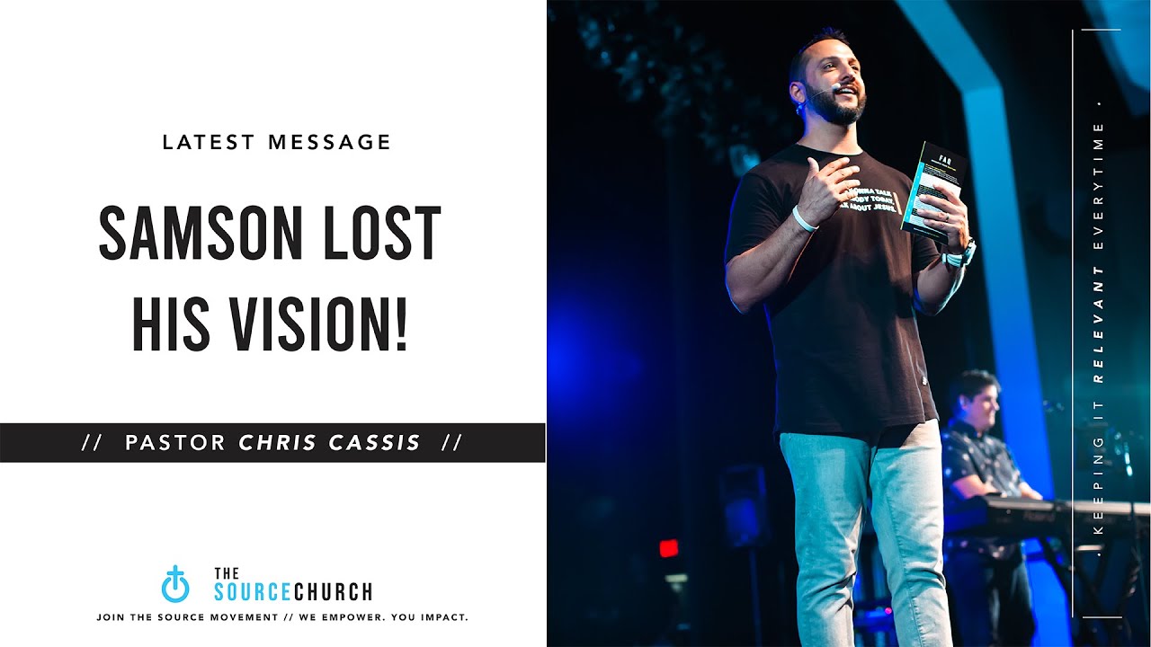 SAMSON LOST HIS VISION | PASTOR CHRIS CASSIS | THE SOURCE CHURCH
