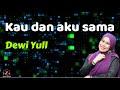 Kau Dan Aku Sama Dewi Yull Lirik Lagu