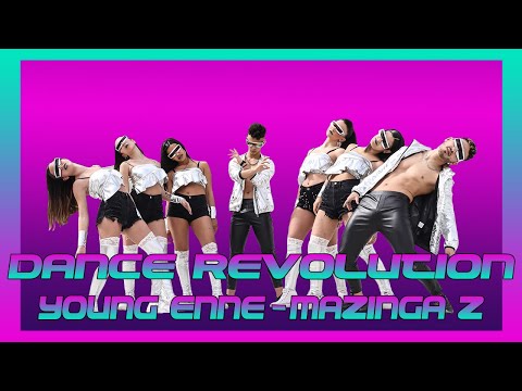 DANCE REVOLUTION X YOUNG ENNE - MAZINGA Z DANCE CHOREOGRAPHY