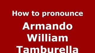 How to pronounce Armando William Tamburella