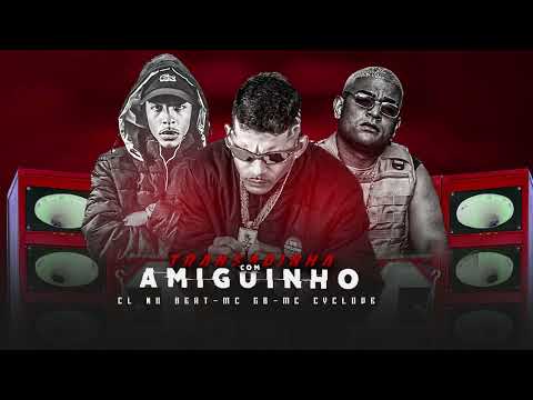 TRANSADINHA COM AMIGUINHO - CL NO BEAT, MC GB, MC CYCLOPE - REMIX BREGA FUNK