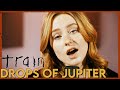 Drops Of Jupiter Train Cover By First To Eleven