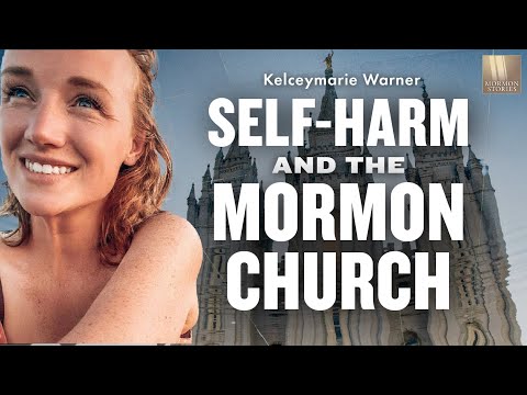 Self-Harm and Mormonism - Kelceymarie Warner | Ep. 1453