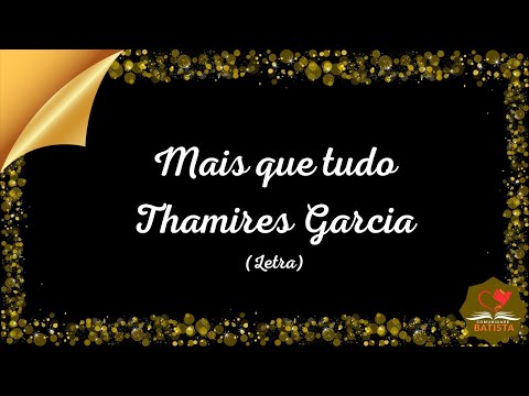 Mais que tudo - Thamires Garcia - Letra