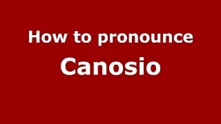 How to pronounce Canosio