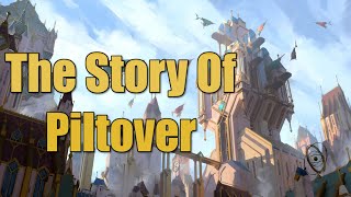 The Full Story of Piltover - Runeterra Lore