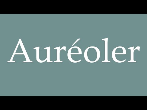 How to Pronounce ''Auréoler'' (Aureoler) Correctly in French