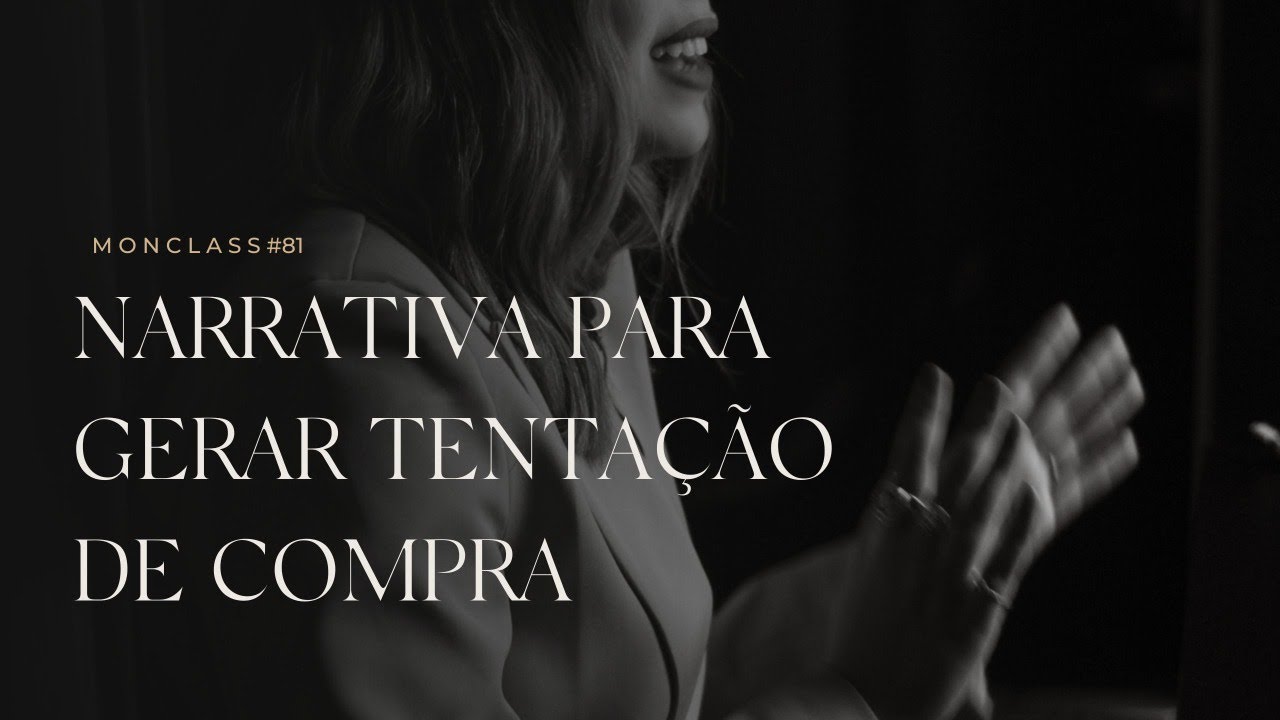 Narrativa para gerar tentação de compra | MonClass #81