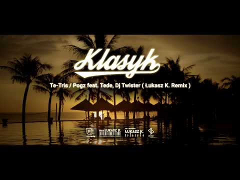 Te-Tris / Pogz - Klasyk feat. Tede, Dj Twister (Łukasz K. Remix)