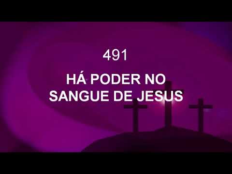 Harpa Cristã 491 - Há Poder No Sangue De Jesus