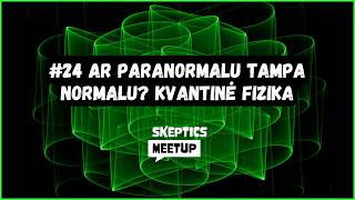 #24 | Ar paranormalu tampa normalu? Kvantinė fizika | Dr. Mindaugas Šarpis | Skeptics meetup