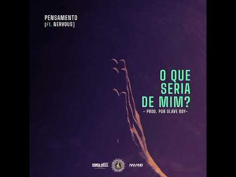 Pensamento_-_O Que Seria de Mim (Feat. Nervous) [Prod. por: Slave Boy GTB]