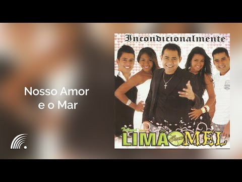 Limão com Mel - Nosso Amor e o Mar - Incondicionalmente