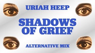 Uriah Heep - Shadows Of Grief (Alternative Mix) (Official Audio)