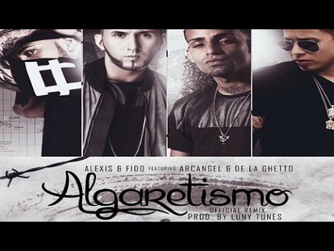Alexis y Fido - Algaretismo Remix Feat Arcangel y De La Ghetto