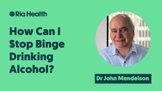 How to Stop Binge Drinking Alcohol? | Dr John Mendelson