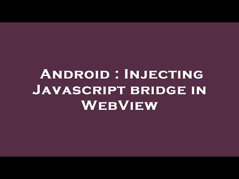 Android Injecting Javascript Bridge In Webview