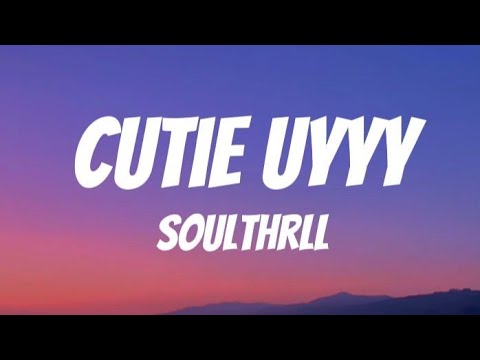 Soulthrll - CUTIE UYYY (Lyrics)
