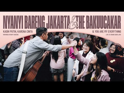 The Bakuucakar & Nyanyi Bareng Jakarta - Kasih Putih, Karena Cinta, & You Are My Everything