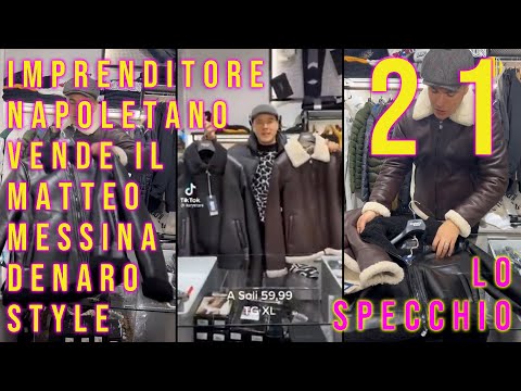 21 IMPRENDITORE NAPOLETANO VENDE IL MATTEO MESSINA DENARO STYLE [Lo Specchio]