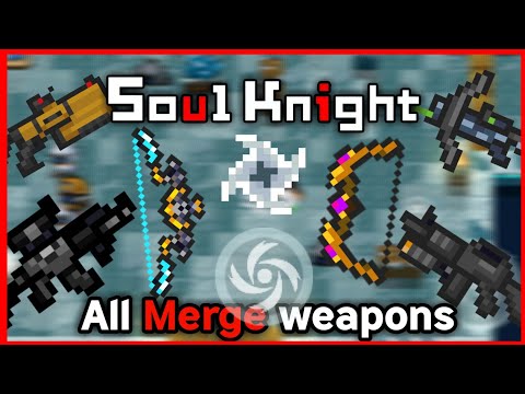 ALL MERGE WEAPONS | Soul Knight V2.9.0