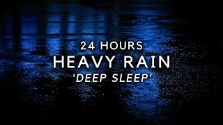 Heavy Rain 24 Hours to Sleep DEEP - Sleep Faster with Strong Rain Sounds