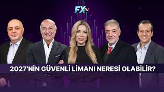 2027’nin Güvenli Limanı Neresi Olabilir?
