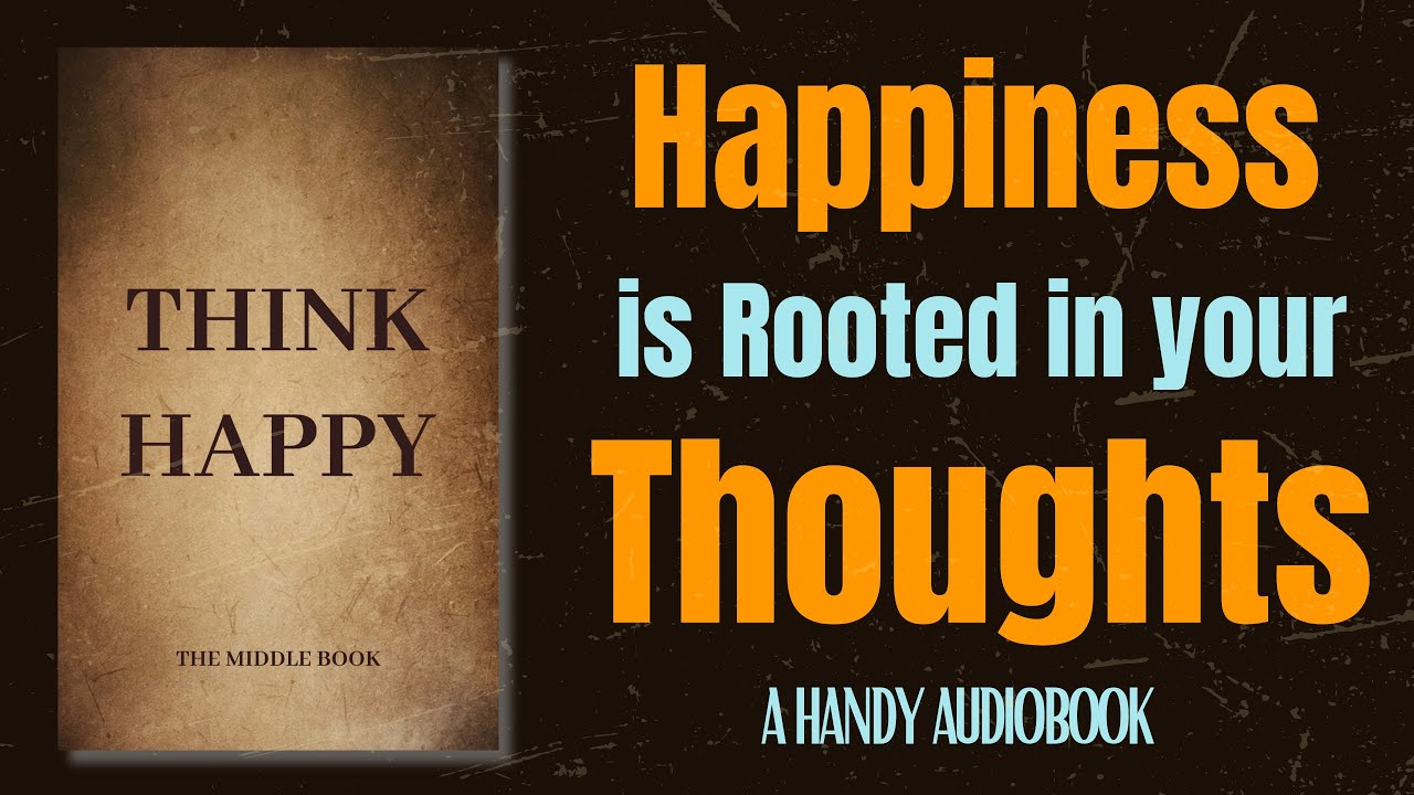 Happiness Depends Solely Upon What You Think - Audiobook
