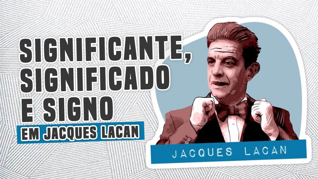 O que é Significante, Significado e Signo em Jacques Lacan? [Glossário]