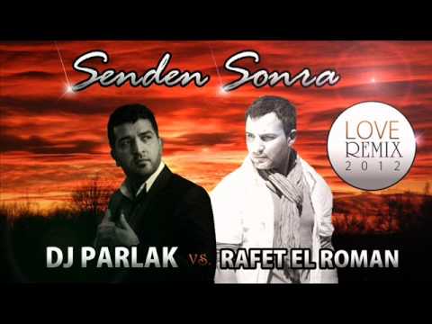 DJ PARLAK 2012 vs. Rafet el Roman - Senden Sonra (Love Remix)