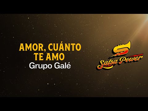 Amor, Cuánto Te Amo, Grupo Galé, Video Letra - Salsa Power