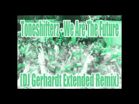 Toneshifterz - We Are The Future (DJ Gerhardt Extended Remix)