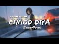 Chhod Diya [Slowed+Reverb]  | Arijit Singh |Saif Ali Khan, Rohan Mehra, Radhika | Remake Artist