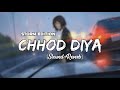 Chhod Diya Slowed Reverb Arijit Singh Saif Ali Khan Rohan Mehra Radhika Remake Artist
