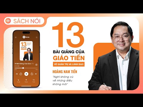 [Sách Nói] 13 Bài Giảng Của Giáo Tiến Về Quản Trị Và Lãnh Đạo - Chương 1 | Hoàng Nam Tiến