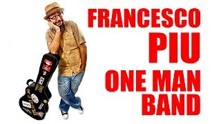 Francesco Piu - One Man Band