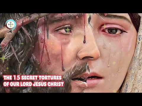 THE 15 SECRET TORTURES OF OUR LORD JESUS CHRIST (1687-1737) BY-Janelle Gabriel