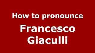 How to pronounce Francesco Giaculli