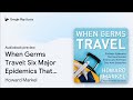When Germs Travel Six Major Epidemics That By Howard Markel Audiobook Preview