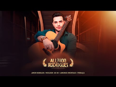 Allisson Rodrigues - Amor Rebelde / Mulher de 40 / Amores Imortais / Pirraça