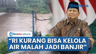 Prabowo Akui Indonesia Belum Pandai Kelola Air, Sebut Karunia Alam Justru Jadi Bencana Banjir