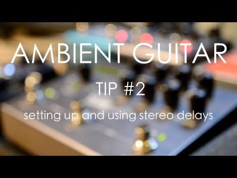 Ambient Guitar Tip #2: Setting Up and Using Stereo Delays