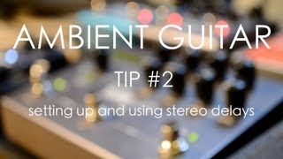 Ambient Guitar Tip #2: Setting Up and Using Stereo Delays