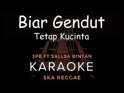 Biar Gendut Tetap Kucinta - 3Pemuda Berbahaya Feat Sallsa Bintan | Karaoke | Ska Reggae
