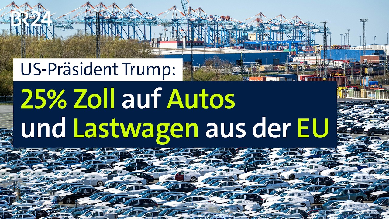 Trump: 25% Zoll auf Autos und Lastwagen aus der EU | BR24