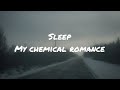 Sleep by my chemical romance (lyrics)