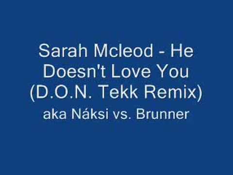 Sarah Mcleod - He Doesn't Love You (D.O.N. Tekk Remix)